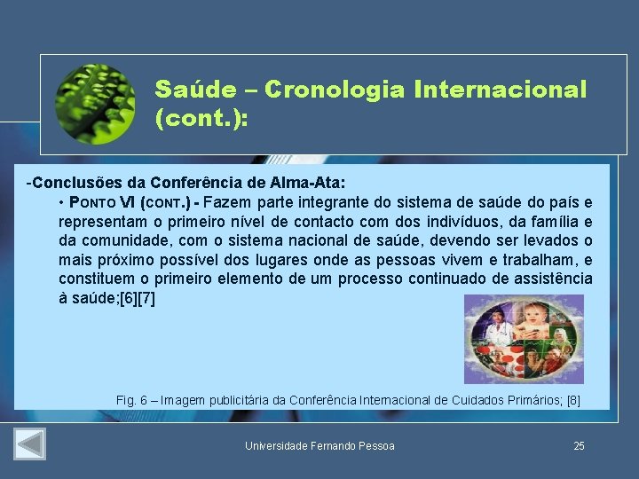 Saúde – Cronologia Internacional (cont. ): -Conclusões da Conferência de Alma-Ata: • PONTO VI