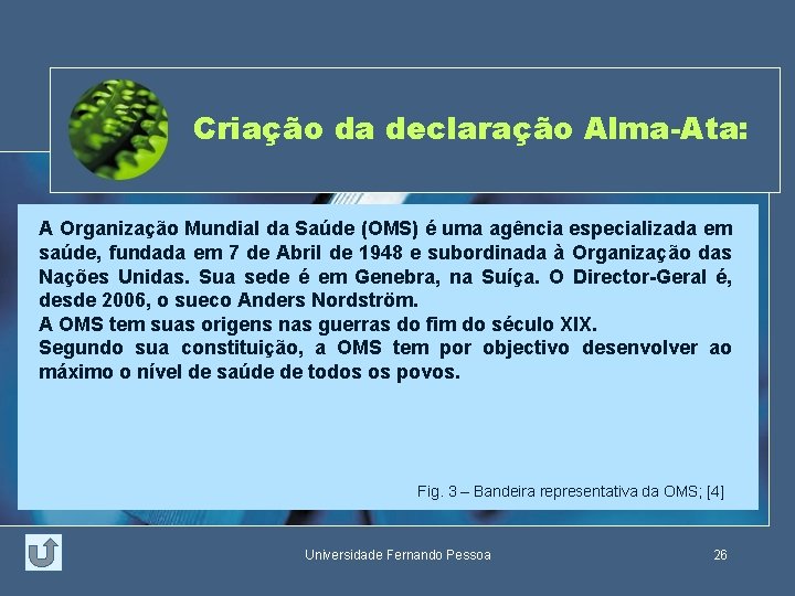 Criação da declaração Alma-Ata: A Organização Mundial da Saúde (OMS) é uma agência especializada