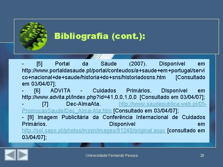 Bibliografia (cont. ): [5] Portal da Sáude (2007). Disponível em http: //www. portaldasaude. pt/portal/conteudos/a+saude+em+portugal/servi