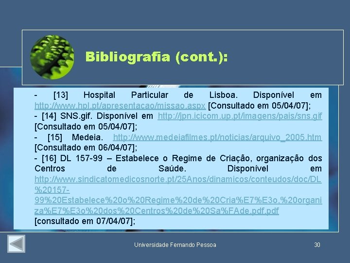 Bibliografia (cont. ): [13] Hospital Particular de Lisboa. Disponível em http: //www. hpl. pt/apresentacao/missao.