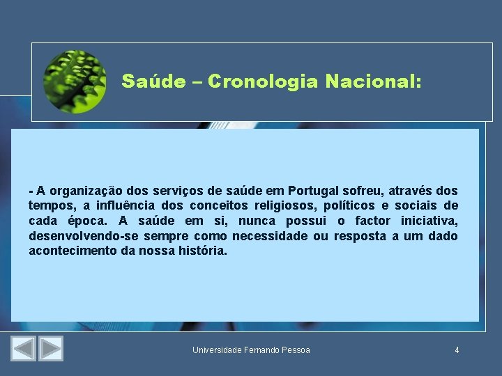 Saúde – Cronologia Nacional: - A organização dos serviços de saúde em Portugal sofreu,