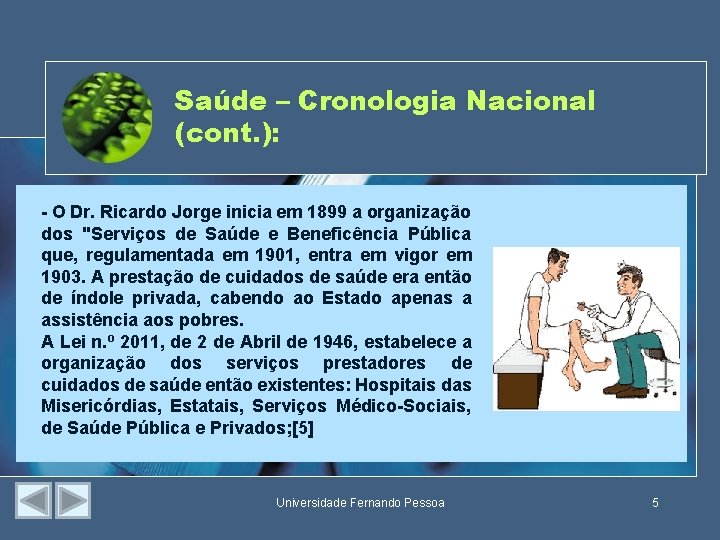 Saúde – Cronologia Nacional (cont. ): - O Dr. Ricardo Jorge inicia em 1899