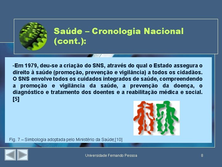 Saúde – Cronologia Nacional (cont. ): -Em 1979, deu-se a criação do SNS, através