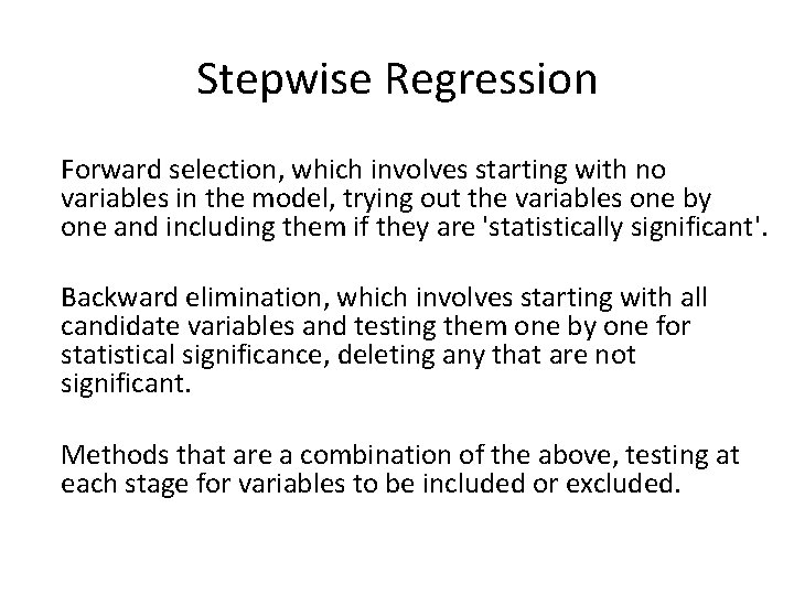 Stepwise Regression Forward selection, which involves starting with no variables in the model, trying
