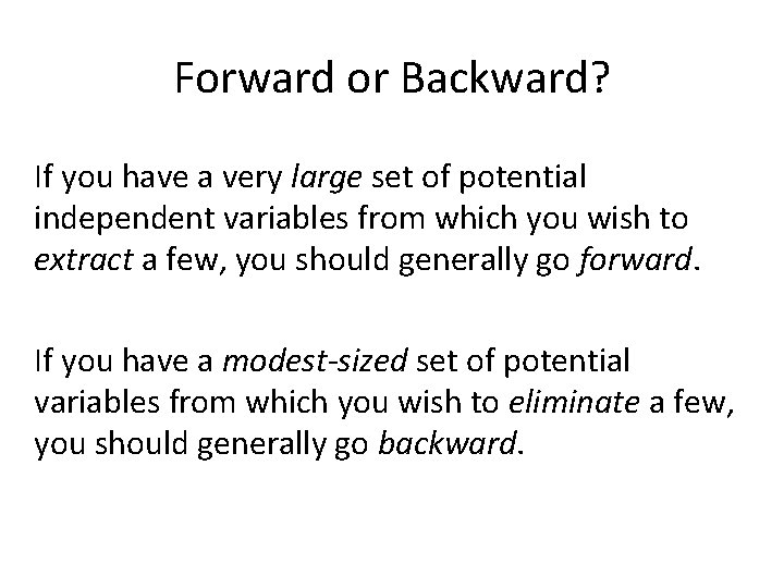 Forward or Backward? If you have a very large set of potential independent variables