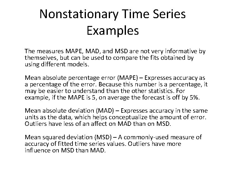 Nonstationary Time Series Examples The measures MAPE, MAD, and MSD are not very informative