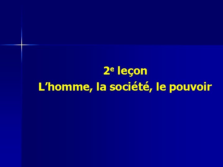 2 e leçon L’homme, la société, le pouvoir 