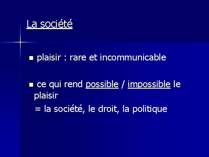 La société n n plaisir : rare et incommunicable ce qui rend possible /