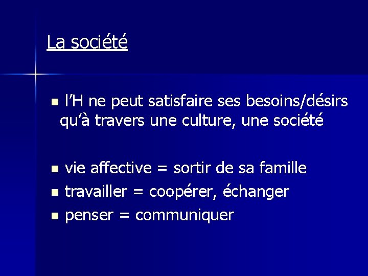 La société n n l’H ne peut satisfaire ses besoins/désirs qu’à travers une culture,