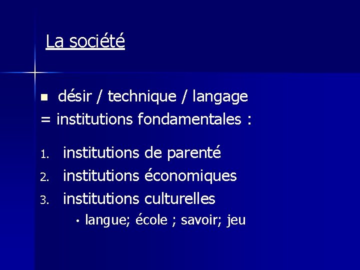 La société désir / technique / langage = institutions fondamentales : n 1. 2.