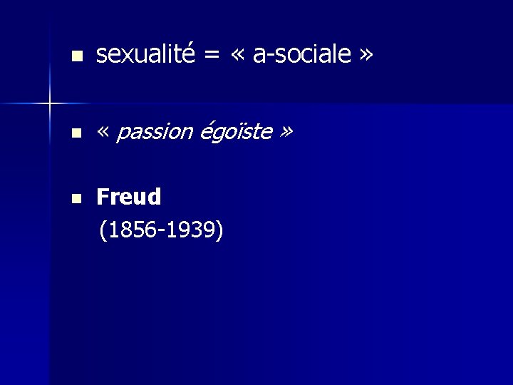 n sexualité = « a-sociale » n « passion égoïste » n Freud (1856