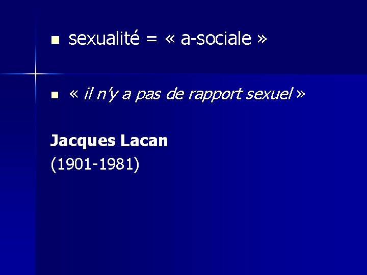 n sexualité = « a-sociale » n « il n’y a pas de rapport