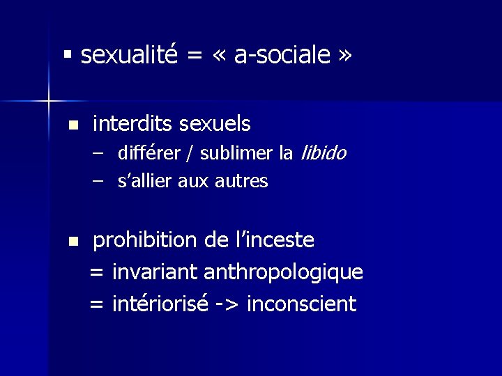 § sexualité = « a-sociale » n interdits sexuels – différer / sublimer la