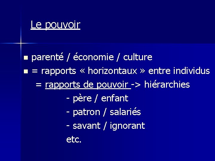 Le pouvoir n n parenté / économie / culture = rapports « horizontaux »