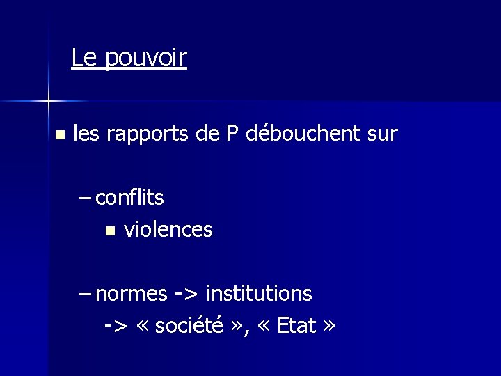 Le pouvoir n les rapports de P débouchent sur – conflits n violences –