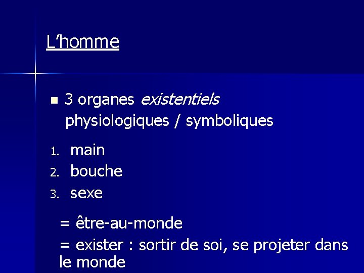 L’homme 3 organes existentiels physiologiques / symboliques n 1. 2. 3. main bouche sexe