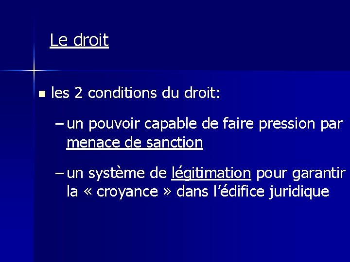 Le droit n les 2 conditions du droit: – un pouvoir capable de faire