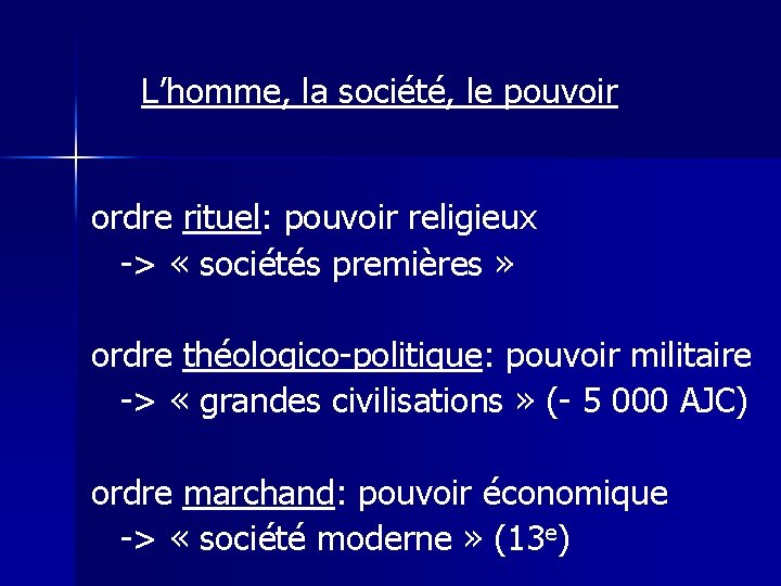 L’homme, la société, le pouvoir ordre rituel: pouvoir religieux -> « sociétés premières »