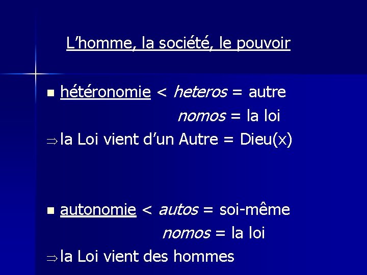 L’homme, la société, le pouvoir hétéronomie < heteros = autre nomos = la loi