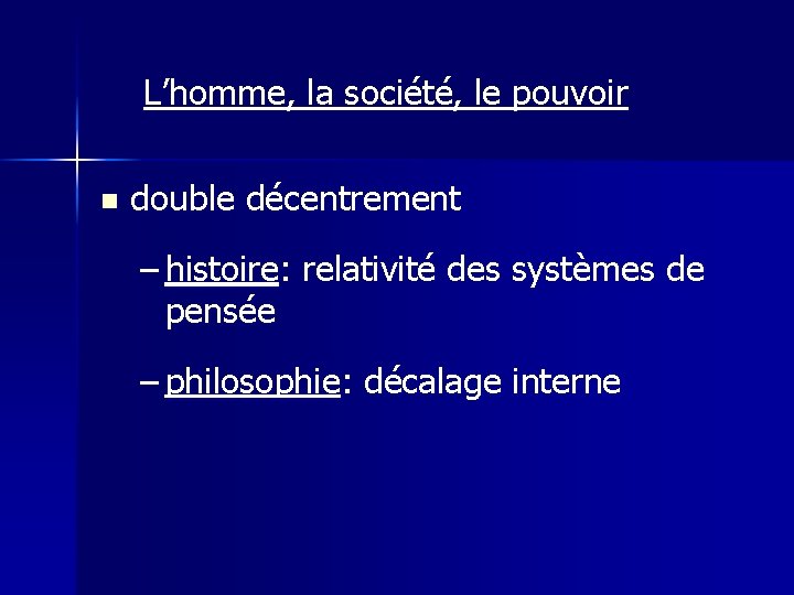 L’homme, la société, le pouvoir n double décentrement – histoire: relativité des systèmes de