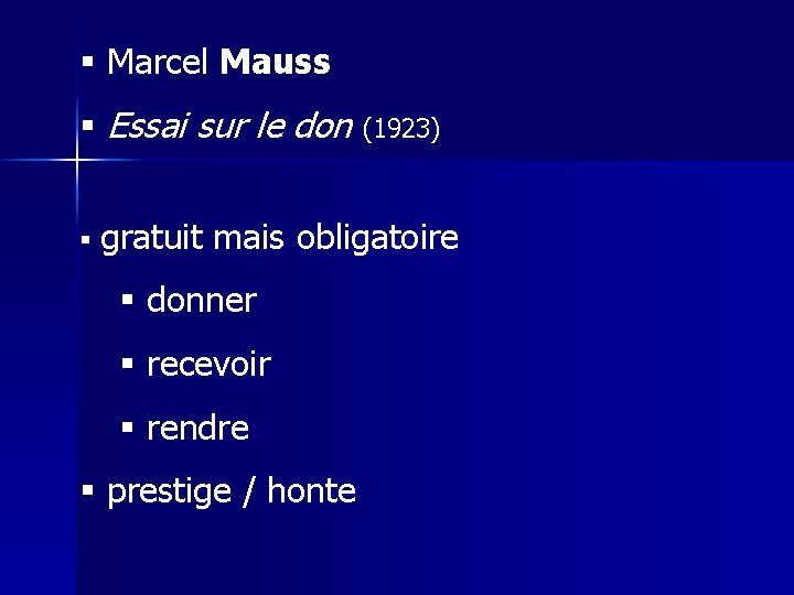 § Marcel Mauss § Essai sur le don § (1923) gratuit mais obligatoire §