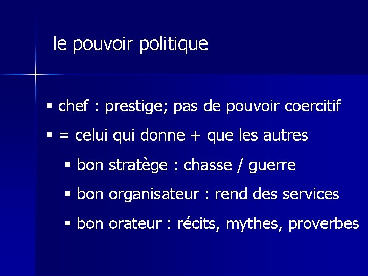 le pouvoir politique § chef : prestige; pas de pouvoir coercitif § = celui