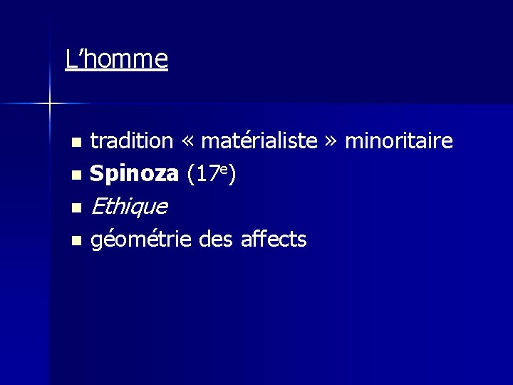 L’homme tradition « matérialiste » minoritaire n Spinoza (17 e) n n Ethique n