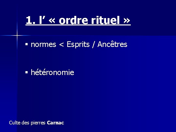 1. l’ « ordre rituel » § normes < Esprits / Ancêtres § hétéronomie