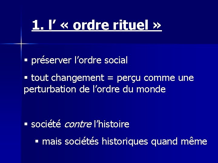 1. l’ « ordre rituel » § préserver l’ordre social § tout changement = 1. l’ « ordre rituel » § préserver l’ordre social § tout changement =