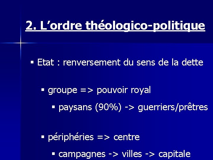 2. L’ordre théologico-politique § Etat : renversement du sens de la dette § groupe