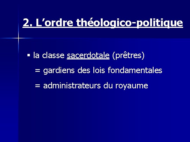 2. L’ordre théologico-politique § la classe sacerdotale (prêtres) = gardiens des lois fondamentales =