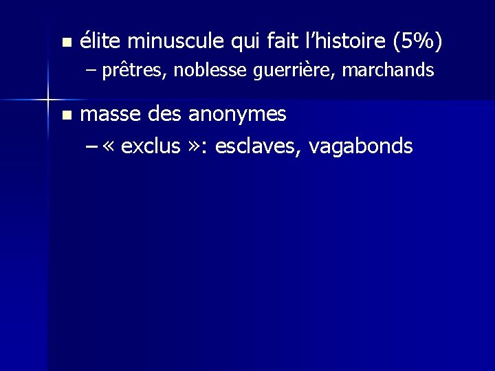 n élite minuscule qui fait l’histoire (5%) – prêtres, noblesse guerrière, marchands n masse