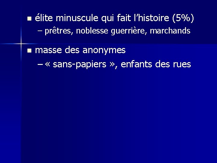 n élite minuscule qui fait l’histoire (5%) – prêtres, noblesse guerrière, marchands n masse