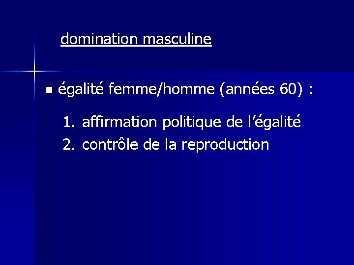 domination masculine n égalité femme/homme (années 60) : 1. affirmation politique de l’égalité 2.