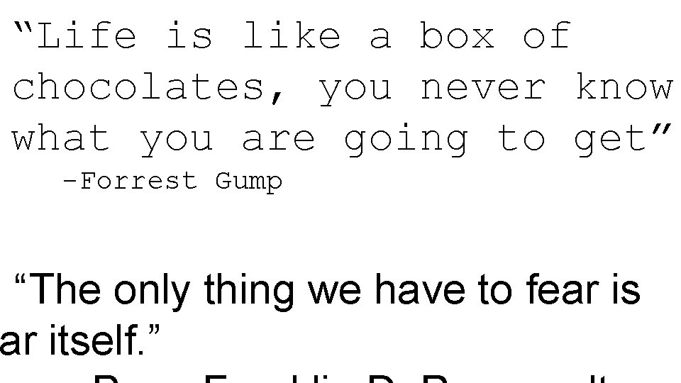 “Life is like a box of chocolates, you never know what you are going