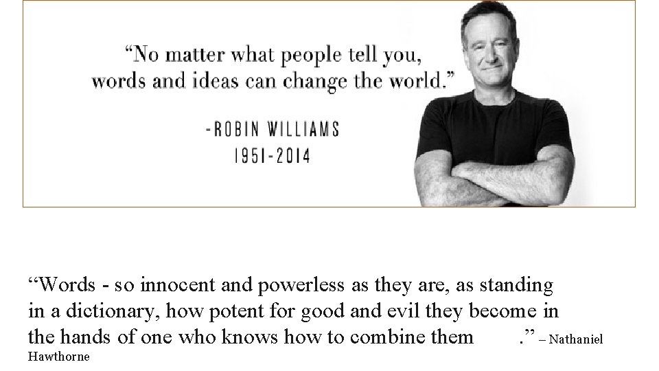 “Words - so innocent and powerless as they are, as standing in a dictionary,