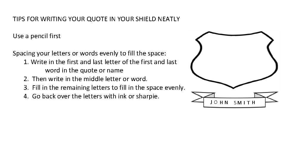 TIPS FOR WRITING YOUR QUOTE IN YOUR SHIELD NEATLY Use a pencil first Spacing