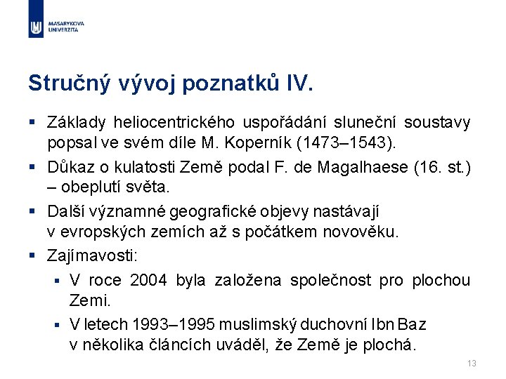 Stručný vývoj poznatků IV. § Základy heliocentrického uspořádání sluneční soustavy popsal ve svém díle