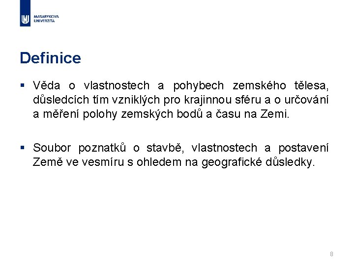 Definice § Věda o vlastnostech a pohybech zemského tělesa, důsledcích tím vzniklých pro krajinnou