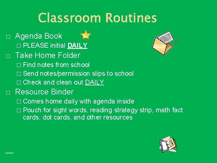 � Agenda Book � PLEASE � initial DAILY Take Home Folder � Find notes � Agenda Book � PLEASE � initial DAILY Take Home Folder � Find notes