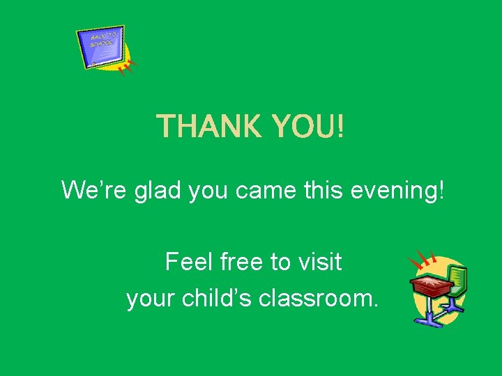 We’re glad you came this evening! Feel free to visit your child’s classroom. We’re glad you came this evening! Feel free to visit your child’s classroom.