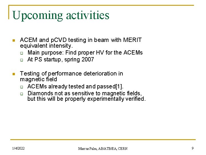 Upcoming activities n ACEM and p. CVD testing in beam with MERIT equivalent intensity.