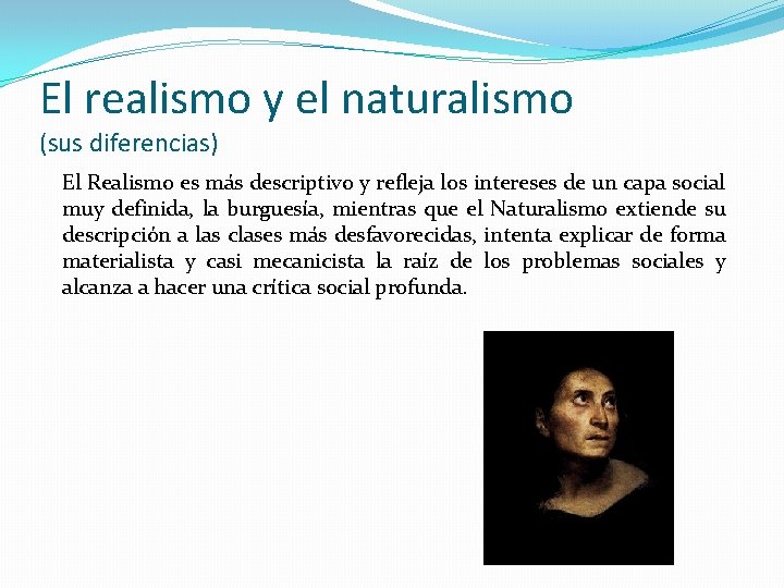 El realismo y el naturalismo (sus diferencias) El Realismo es más descriptivo y refleja