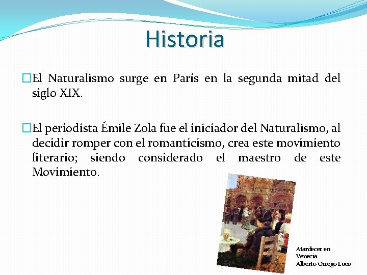 Historia �El Naturalismo surge en París en la segunda mitad del siglo XIX. �El