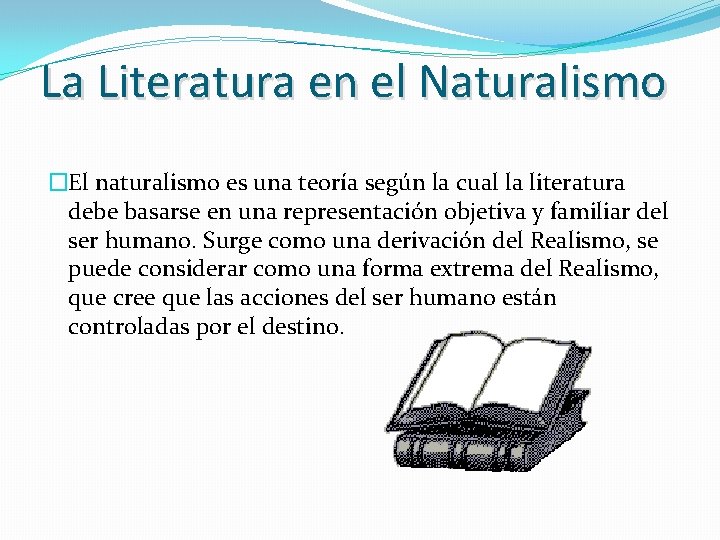 La Literatura en el Naturalismo �El naturalismo es una teoría según la cual la