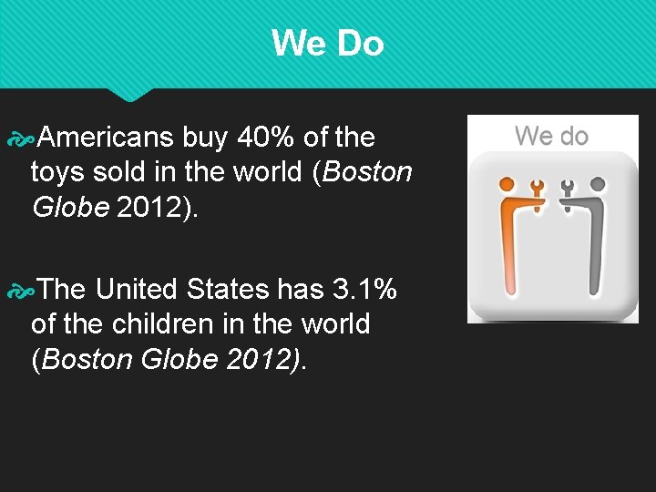 We Do Americans buy 40% of the toys sold in the world (Boston Globe