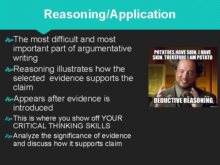 Reasoning/Application The most difficult and most important part of argumentative writing Reasoning illustrates how