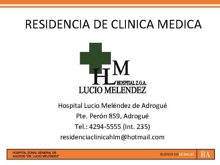 RESIDENCIA DE CLINICA MEDICA Hospital Lucio Meléndez de Adrogué Pte. Perón 859, Adrogué Tel.