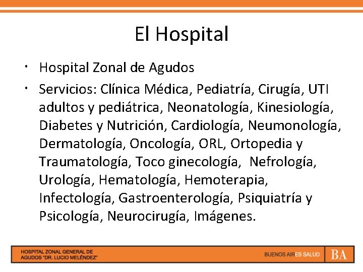 El Hospital Zonal de Agudos Servicios: Clínica Médica, Pediatría, Cirugía, UTI adultos y pediátrica,