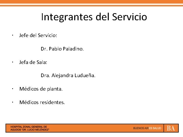 Integrantes del Servicio Jefe del Servicio: Dr. Pablo Paladino. Jefa de Sala: Dra. Alejandra